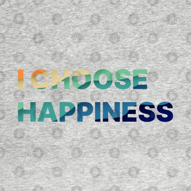 I Choose Happiness Colorful letters by TayaDesign